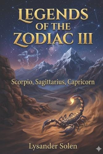 Legends of the Zodiac III: Scorpio, Sagittarius, Capricorn