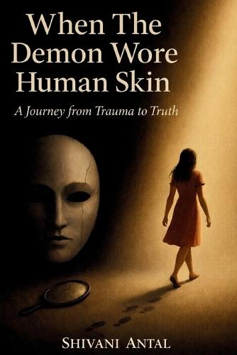 When The Demon Wore Human Skin: A Journey from Trauma to Truth