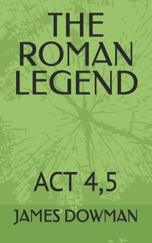 The Roman Legend: ACT 4,5