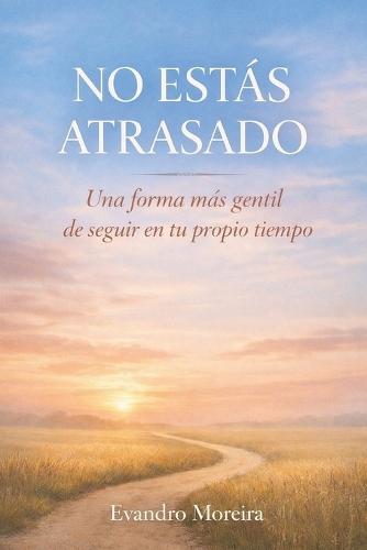 No Estás Atrasado: Una forma más amable de seguir a tu propio ritmo