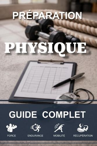 Préparation Physique: Guide complet avec 50 fiches d'entraînement pratiques: Pour tous les sports - Renforcement, endurance, mobilité, vitesse, stabilité - Accessible à tous