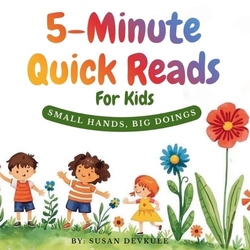 5- Minute Quick Reads For Kids Small Hands, Big Doings