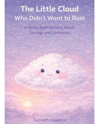 The Little Cloud Who Didn't Want to Rain: A Gentle Bedtime Story About Courage and Confidence