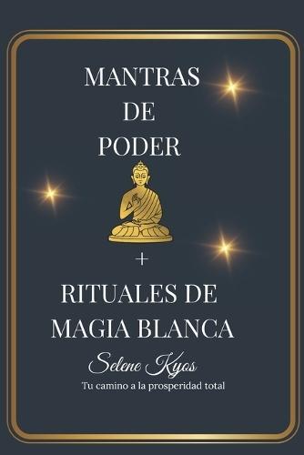 Mantras de Poder + Rituales de Magia Blanca: Tu Camino a la Prosperidad Total