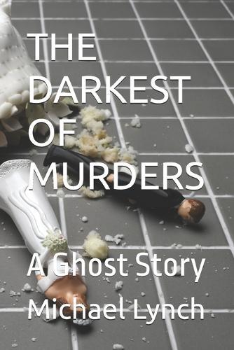 The Darkest of Murders: A Ghost Story