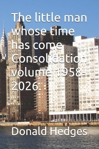 The little man whose time has come Consolidation volume 1958-2026.