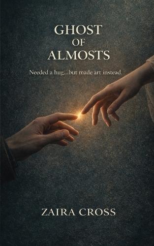 Ghost Of Almosts: Needed a hug.... but made art instead