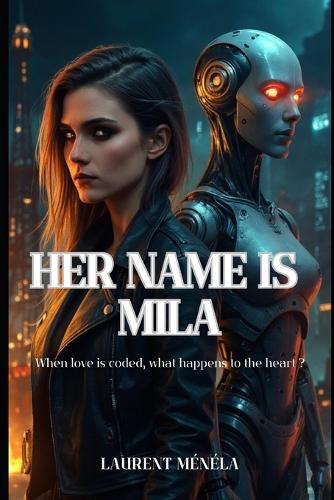 Her name is Mila: When love is coded, what happens to the heart ?