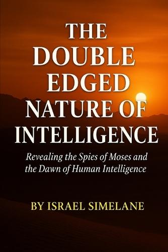 The Double-Edge Nature of Intelligence: Revealing the Spies of Moses and the Dawn of Human Intelligence