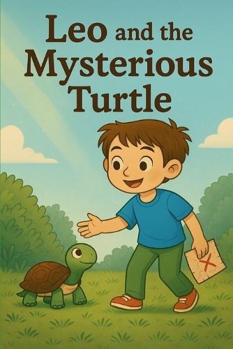 Leo and the Mysterious Turtle: An illustrated story about friendship, nature, and the true treasure of adventure