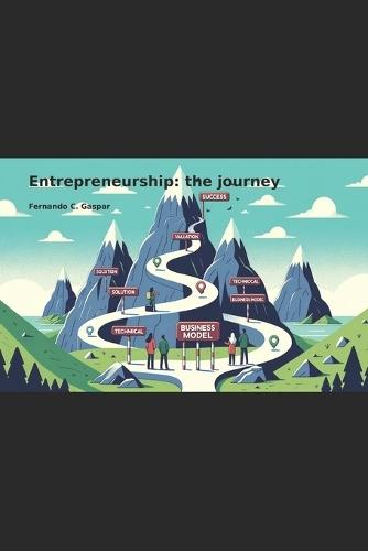 Entrepreneurship: the journey: Creating startups with all the tools available