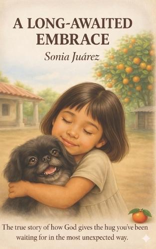 A Long-Awaited Embrace.: ""A testimony revealing that the embrace you long for the most is given by God through the unexpected.""