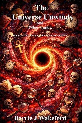 The Universe Unwinds and Other Stories: Omnibus Edition