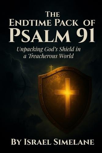 The Endtime Pack of Psalm 91: Unpacking God's Shield in a Treacherous World