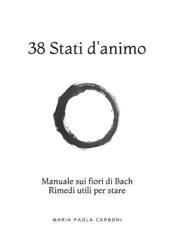 38 Stati d'animo: Manuale sui fiori di Bach Rimedi utili per stare