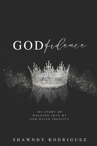GODfidence: My Story of Walking into my God-Given Identity.