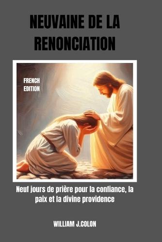 Neuvaine de la Renonciation: Neuf jours de prière pour la confiance, la paix et la divine providence