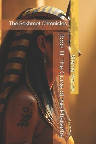 Book III: The Curse of the Pharaohs: The Sekhmet Chronicles