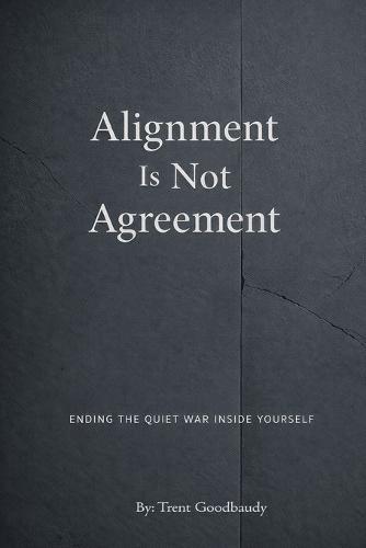 Alignment Is Not Agreement: Ending the Quiet War Inside Yourself