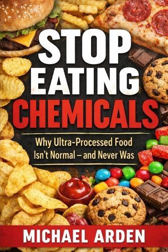 Stop Eating Chemicals: Why Ultra-Processed Food Isn't Normal - and Never Was