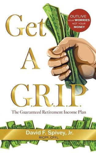 Get a G.R.I.P.: The Guaranteed Retirement Income Plan