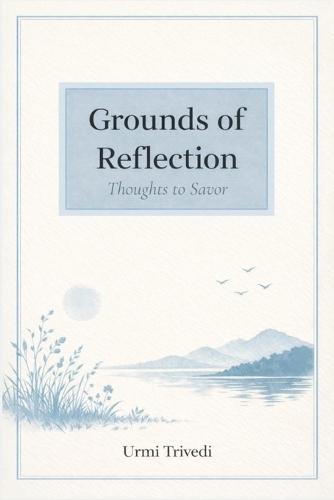 Grounds of Reflection: Thoughts to Savor