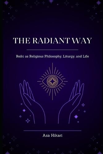 The Radiant Way: Reiki as Religious Philosophy, Liturgy, and Life