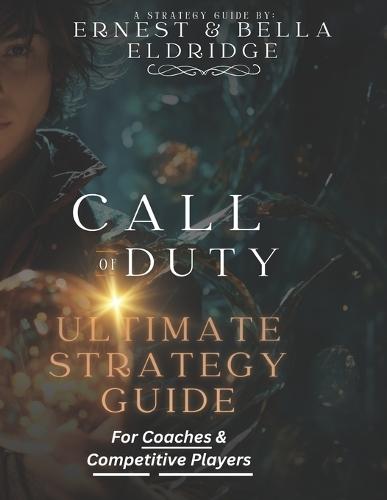Call of Duty Ultimate Strategy Guide: For Coaches and Competitors