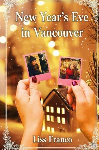 New Year's Eve in Vancouver: Where the stars meet the snow and two hearts collide (A Sapphic Romance)