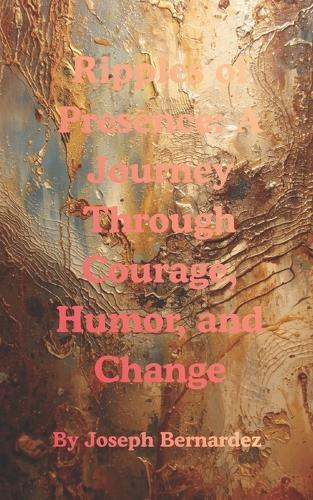 Ripples of Presence: A Journey Through Courage, Humor, and Change