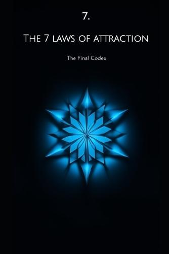 THE 7 LAWS OF ATTRACTION The Final Codex