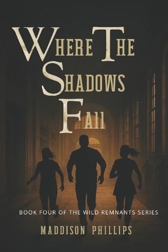Where Shadows Fall: Book Four of The Wild Remnants Series