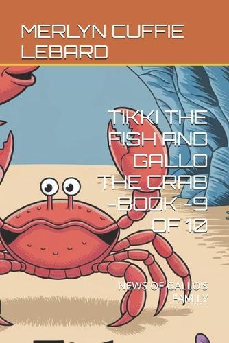Tikki the Fish and Gallo the Crab -Book -9 of 10: News of Gallo's Family