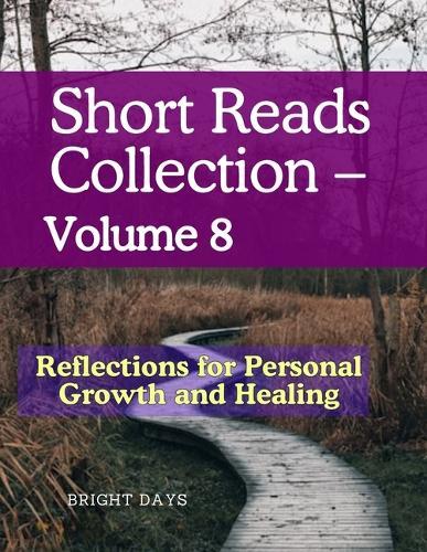 Short Reads Collection - Volume 8: Reflections for Personal Growth and Healing