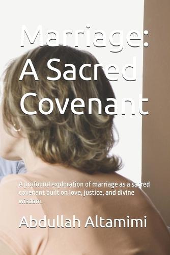 Marriage: A Sacred Covenant: A profound exploration of marriage as a sacred covenant built on love, justice, and divine wisdom.