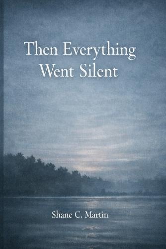 Then Everything Went Silent: 5 short Stories