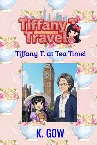 Tiffany T. at Tea Time (Tiffany T. Travels Series)