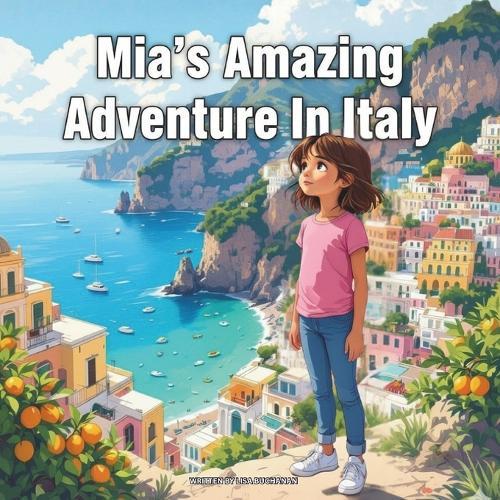 Mia's Amazing Adventure In Italy: A Young Explorer's Journey Through the Land of Pizza, History, and Art