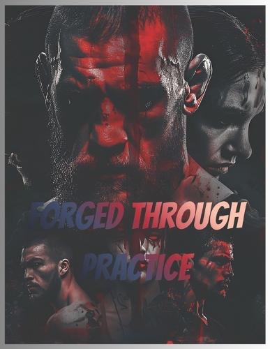 Forged Through Practice: Train smarter. Build real power. Fight with purpose. MMA, Kung fu, Tai chi, Karate, Wrestling, Taekwondo, Brazilian jiu jitsu, Jeet kune do, Krav maga, Muay thai, and etc...