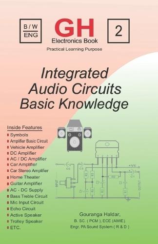 Integrated Audio Circuits: Basic Knowledge of Amplifier Circuits, Audio Electronics & Sound System Repair for Beginners and Technicians