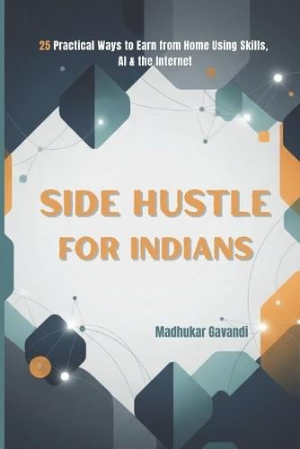 Side Hustle for Indians: 25 Practical Ways to Earn from Home Using Skills, AI & the Internet