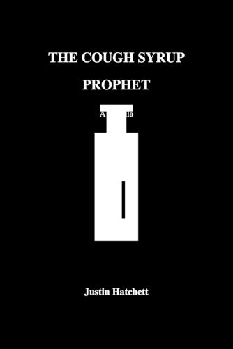 The Cough Syrup Prophet: A Novella