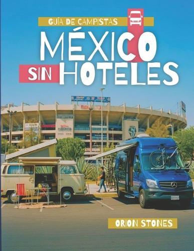 México Sin hoteles: Una guía inteligente para viajes por carretera y autocaravanas para visitantes primerizos durante la alta demanda de viajes de 2026