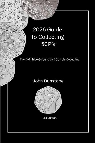 2026 Collectors Guide To 50p's: The Definitive Guide to UK 50p Coin Collecting