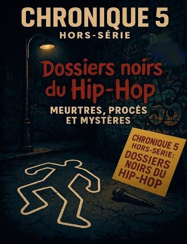 ""Chronique 5 Hors-série: Dossiers noirs du Hip-Hop"" Meurtres, procès et mystères