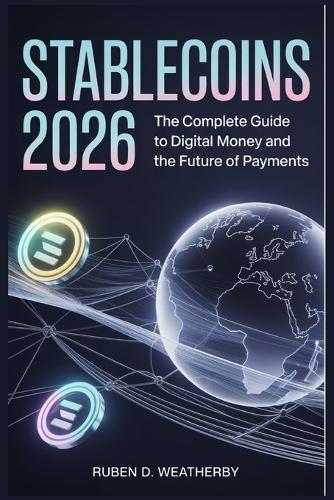 Stablecoins 2026: The Complete Guide to Digital Money and the Future of Payments