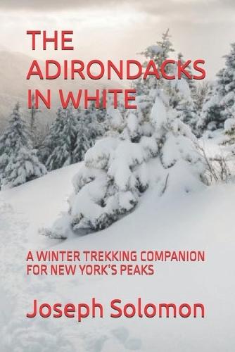 The Adirondacks in White: A Winter Trekking Companion for New York's Peaks