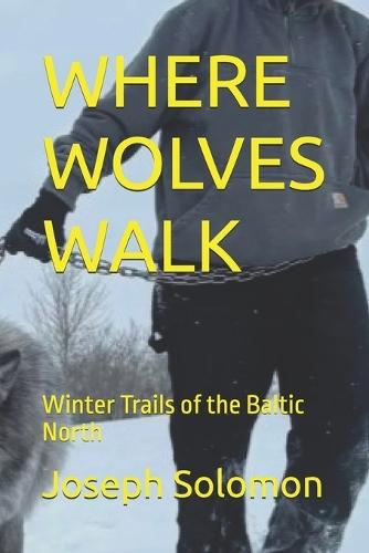 Where Wolves Walk: Winter Trails of the Baltic North