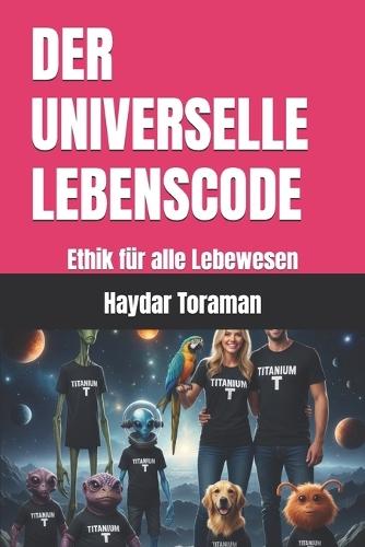 Der Universelle Lebenscode: Ethik für alle Lebewesen