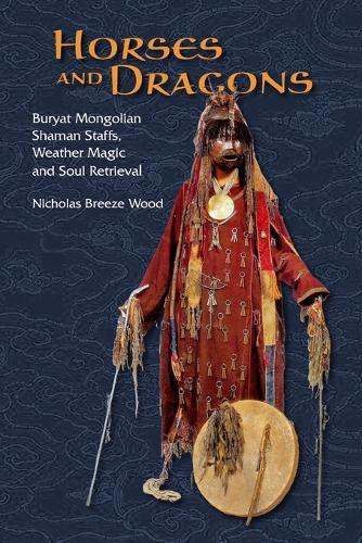 Horses and Dragons: Buryat Mongolian Shaman's Staffs, Weather Magic and Soul Retrieval